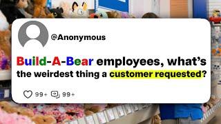 Build-A-Bear employees whats the weirdest thing a customer requested?