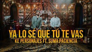 Ke Personajes ft Suma Paciencia - Ya lo sé que tú te vas Videoclip Oficial