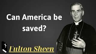 Can America be saved - Father Saint Fulton Sheen