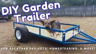 How to build a DIY yard garden trailer from SCRATCH for projects & homesteads Dog approved