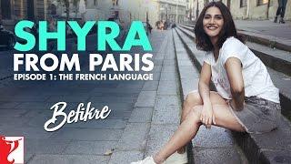 Shyra From Paris  Episode 1 The French Language  Befikre  Vaani Kapoor