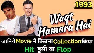 Akshay Kumar WAQT HAMARA HAI 1993 Bollywood Movie LifeTime WorldWide Box Office Collection