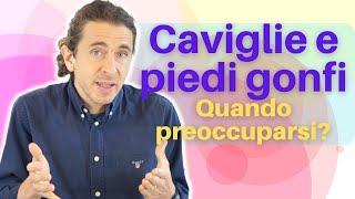 Piedi e caviglie gonfie cause rimedi e quando preoccuparsi