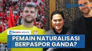 Erick Thohir Skakmat Isu Paspor Ganda Pemain Naturalisasi Timnas Indonesia Maarten Paes Nimbrung