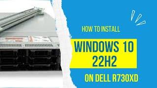 How To Install Windows 10 22h2 on Server Dell 730XD