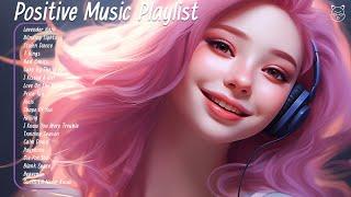 Positive Music Playlist  Chill songs that makes you feel positive and calm - Songs On Tiktok