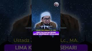 Lima Kali Dalam Sehari Untuk Memperbaiki Kesalahan  Ustadz Adi Hidayat Lc. MA.