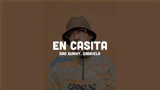 EN CASITA Letra feat. Gabriela - Bad Bunny  Las Que No Iban A Salir