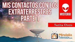 Mis contactos con los extraterrestres. Entrevista a Sarita Otero PARTE 1