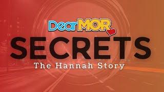 Dear MOR Secrets  The Hannah Story