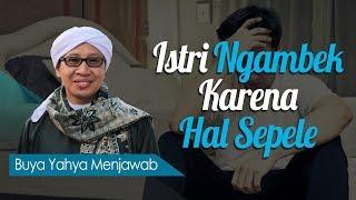 Istri Ngambek Karena Hal Sepele - Buya Yahya Menjawab