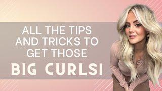 All the tips and tricks to get those BIG CURLS