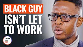 BLACK GUY ISNT LET TO WORK  @DramatizeMe