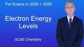 GCSE Chemistry Revision Electron Energy Levels