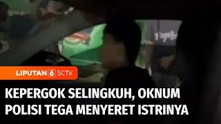 Kepergok Selingkuh Anggota Polisi Pangkat Bripda Menyeret Istrinya dengan Mobil  Liputan 6