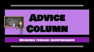 Advice Column- Working toward Independence