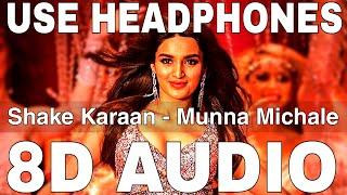 Shake Karaan 8D Audio  Munna Michael  Nidhhi Agerwal  Meet Bros Kanika Kapoor