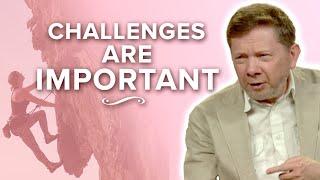 Why You NEED Challenges in Life  Eckhart Tolle