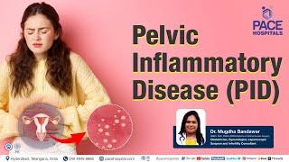 Pelvic Inflammatory Disease PID - Reasons Symptoms Diagnosis Complication Treatment & Prevention