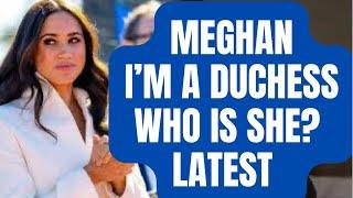 MEGHAN - “I AM A DUCHESS WHO IS SHE EXACTLY “ #royal #meghan #meghanandharry