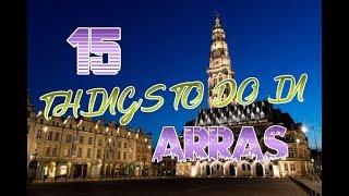 Top 15 Things To Do In Arras France