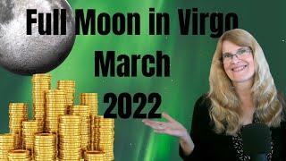Full Moon March 2022 – Predictions for All Signs – Virgo Moon – Intense Focus and Breakthrough