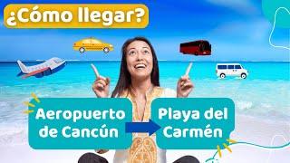 CÓMO LLEGAR desde el Aeropuerto de Cancún hasta Playa del Carmen 