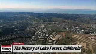 The History of Lake Forest  Orange  County  California  U.S. History and Unknowns