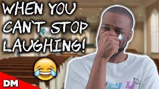 WHEN YOU CANT STOP LAUGHING AT THE WRONG TIME  FUNNY