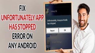 How to Fix Unfortunately App has Stopped Error on any Android