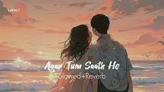 Agar Tum Saath Ho丨Alka Yagnik & Arijit Singh丨Slowed+Reverb Song丨Lofi KL7