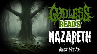 GODLESS READS - Episode 18 Nazareth By Drew Stepek -Creepypasta Scary Stories