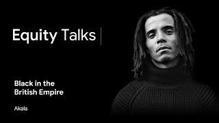 Akala  Race and Class in the Ruins of Empire  Equity Talks