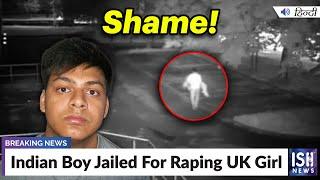 Indian Boy Jailed For Raping UK Girl  ISH News