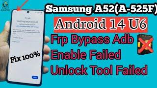 Sm-A52A-525f Android 14 u6 Frp Bypass Without Adb Enable Unlock Tool Failed New Update Solition