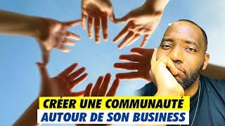 STRATÉGIE pour créer une COMMUNAUTÉ autour de son BUSINESS