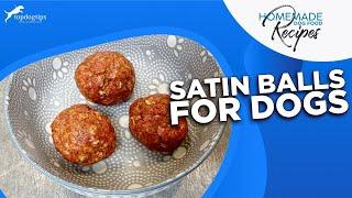 Recipe Satin Balls for Dogs