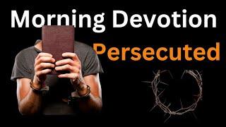 The persecuted Church. Morning Devotions #jesus #persecuted #church #bible