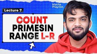 L7. Count Prime in a range L-R  Maths Playlist