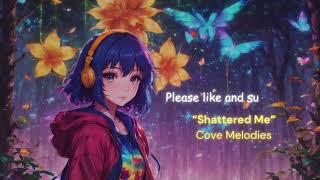 Shattered Me Cove Melodies Lofi Radio Chill Beats To Relax  Focus