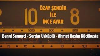 Özay Şendir ile İnce Ayar - 21 Eylül 2019