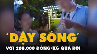 Lại ‘dậy sóng’ với 200.000 đồngkg quả roi bán cho khách nước ngoài giao công an xác minh