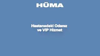 Hüma Sağlık  Hastanedeki Odanız ve VIP Hizmet