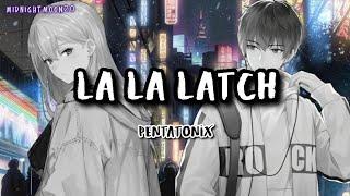 『Nightcore』La La Latch - Pentatonix lyrics