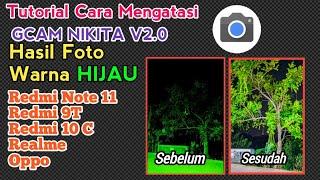 Tutorial Cara Atasi Foto Gcam Hasil Foto Warna Hijau Gcam Nikita V2.0