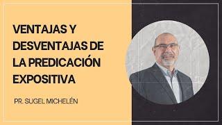 Ventajas y Desventajas de la Predicación Expositiva  ️  Sugel Michelén