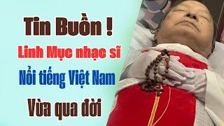 LINH MỤC GIUSE NGUYỄN VĂN THẮNG  NHẠC SĨ DUY THIÊN  VỪA QUA ĐỜI XIN CẦU NGUYỆN.