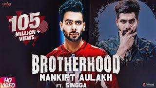 Brotherhood yaara bin kakh da yaara naal lakh da – Mankirt Aulakh ft. Singga  New Punjabi Song