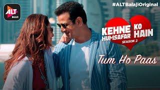 Tum Ho Paas  Kehne Ko Humsafar Hain S2  Amruta Fadnavis  ALTBalaji Original