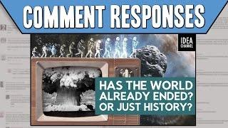 Comment Responses Has The World Already Ended? Or Just History?